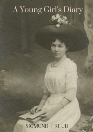 A Young Girl's Diary: by the author of The Ego and the Id An Outline of Psycho-Analysis Inhibitions Symptoms and Anxiety New Introductory Le фото книги