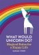 What Would Unicorn Do': Magical Rules for a Happy Life фото книги маленькое 2