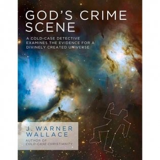 God's Crime Scene: A Cold-Case Detective Examines the Evidence for a Divinely Created Universe фото книги