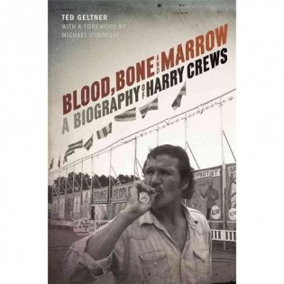 Blood, Bone, and Marrow: A Biography of Harry Crews фото книги
