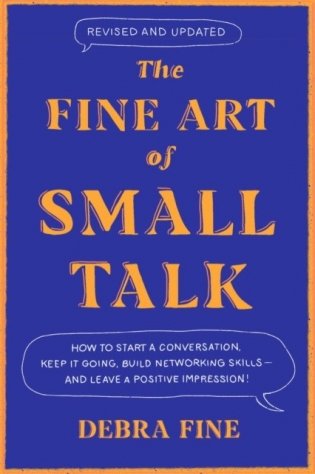 The Fine Art of Small Talk: How to Start a Conversation, Keep It Going, Build Networking Skills - And Leave a Positive фото книги