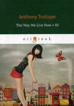 The Way We Live Now. Part 3 фото книги