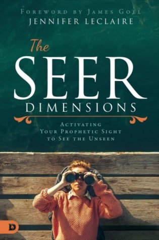 The Seer Dimensions: Activating Your Prophetic Sight to See the Unseen фото книги