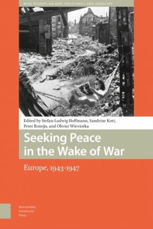 Seeking Peace in the Wake of War: The Reconfiguration of Europe, 1943-1947 фото книги