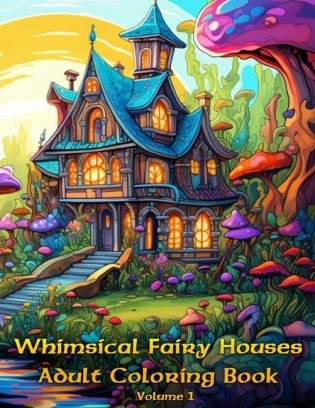 Whimsical Fairy Homes, Adult Coloring Book фото книги