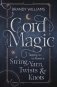 Cord Magic: Tapping Into the Power of String, Yarn, Twists & Knots фото книги маленькое 2