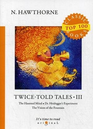Twice-Told Tales. Part 3: The Haunted Mind. Dr. Heidegger's Experiment. The Vision of the Fountain фото книги