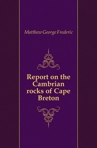 Report on the Cambrian rocks of Cape Breton фото книги