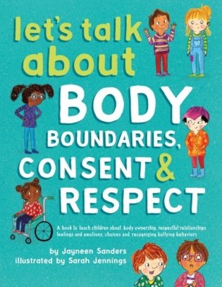 Let's Talk about Body Boundaries, Consent and Respect: Teach Children about Body Ownership, Respect, Feelings, Choices and Recognizing Bullying Behavi фото книги