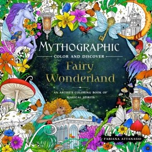 Mythographic Color and Discover: Fairy Wonderland: An Artist's Coloring Book of Magical Spirits фото книги