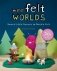 Wee Felt Worlds: Sweet Little Scenes to Needle Felt фото книги маленькое 2