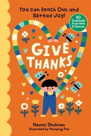Give thanks: you can reach out and spread joy! 50 gratitude activities & games фото книги