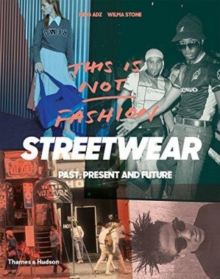 This is Not Fashion Streetwear Past, Present and Future фото книги