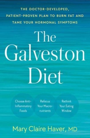 The Galveston Diet: The Breakthrough Doctor-Developed Plan That Harmonizes Your Hormones, Fights Inflammation, and Burns Fat фото книги