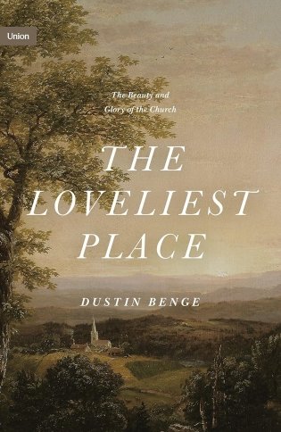 The Loveliest Place: The Beauty and Glory of the Church фото книги