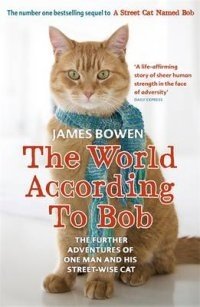 The World According to Bob. The Further Adventures of One Man and His Street-wise Cat фото книги