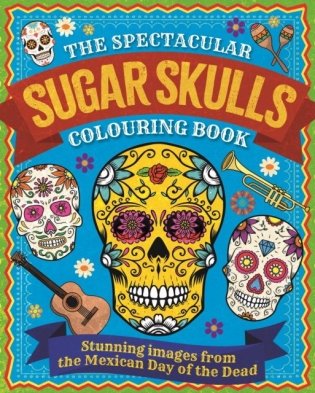 Spectacular Sugar Skulls Colouring Book фото книги