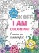 Раскраска-антистресс для взрослых. F*ck off, i am coloring! фото книги маленькое 2
