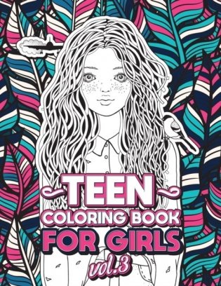 Teen Coloring Books for Girls: Fun activity book for Older Girls ages 12-14, Teenagers; Detailed Design, Zendoodle, Creative Arts, Relaxing ad Stress фото книги