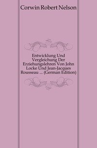 Entwicklung Und Vergleichung Der Erziehungslehren Von John Locke Und Jean-Jacques Rousseau ... (German Edition) фото книги