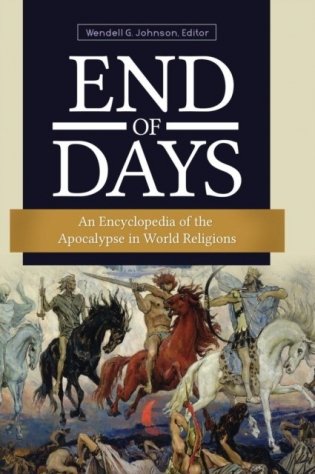 End of Days: An Encyclopedia of the Apocalypse in World Religions фото книги