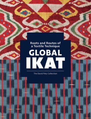 Global Ikat: Roots and Routes of a Textile Technique фото книги