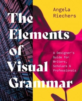 The Elements of Visual Grammar : A Designer's Guide for Writers, Scholars, and Professionals фото книги