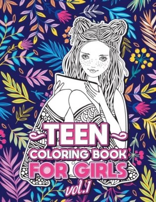 Teen Coloring Books for Girls: Fun activity book for Older Girls ages 12-14, Teenagers; Detailed Design, Zendoodle, Creative Arts, Relaxing ad Stress фото книги