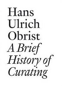 Hans Ulrich Obrist: A Brief History of Curating фото книги