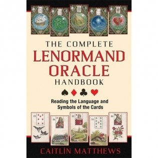 The Complete Lenormand Oracle Handbook: Reading the Language and Symbols of the Cards фото книги