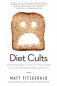 Diet Cults: The Surprising Fallacy at the Core of Nutrition Fads and a Guide to Healthy Eating for the Rest of Us фото книги маленькое 2