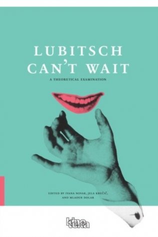 Lubitsch Can't Wait: A Collection of Ten Philosophical Discussions on Ernst Lubitsch's Film Comedy фото книги