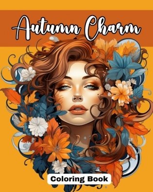 Autumn Charm Coloring Book: Cute Coloring Pages with Beautiful Women Adorned with the Magic of Fall фото книги