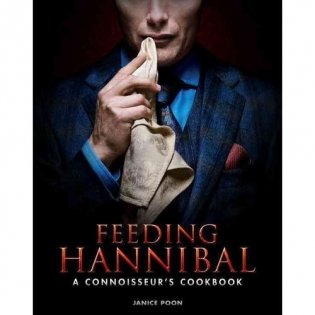 Feeding Hannibal: A Connoisseur's Cookbook фото книги