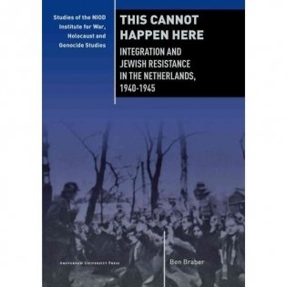 This Cannot Happen Here: Integration and Jewish Resistance in the Netherlands, 1940-1945 фото книги