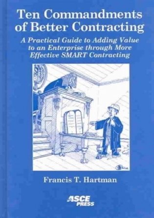 Ten Commandments of Better Contracting: A Practical Guide to Adding Value to an Enterprise Through More Effective SMART Contracting фото книги